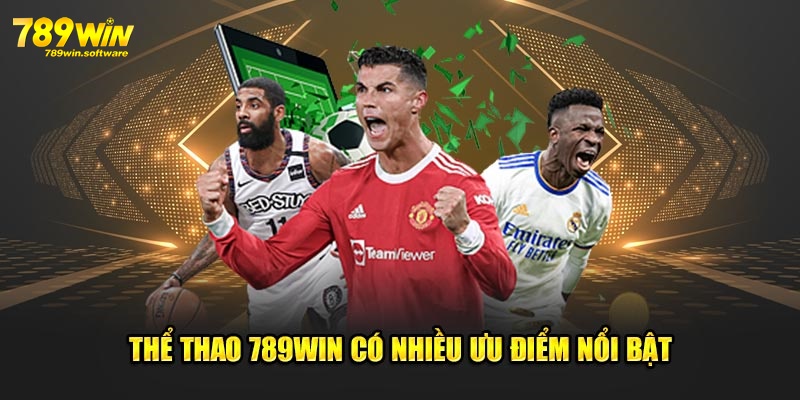 Thể thao 789WIN có nhiều ưu điểm nổi bật