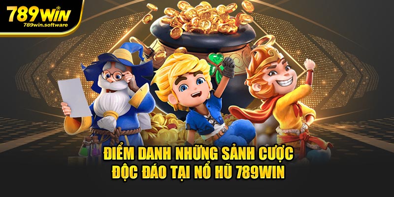 Điểm danh những sảnh cược độc đáo tại nổ hũ 789WIN 