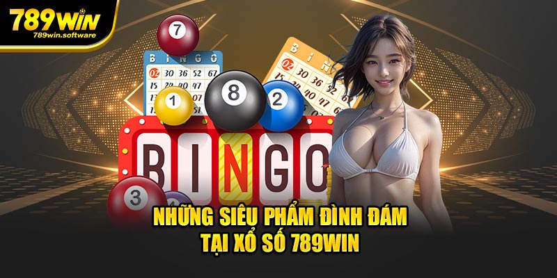 Những siêu phẩm đình đám tại xổ số 789WIN 