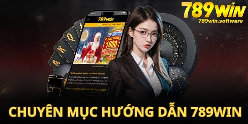 Thông tin chung về chuyên mục hướng dẫn 789WIN 