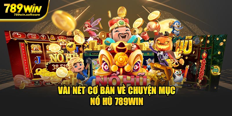 Vài nét cơ bản về chuyện mục nổ hũ 789WIN